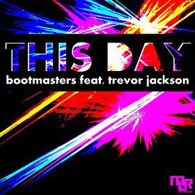 BOOTMASTERS FEAT. TREVOR JACKSON - THIS DAY